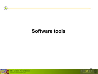 Software tools




                                                       49
The Green Roundtable
(copyright © Green Roundtable 2007)
 