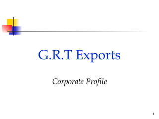 G.R.T Exports Corporate Profile 