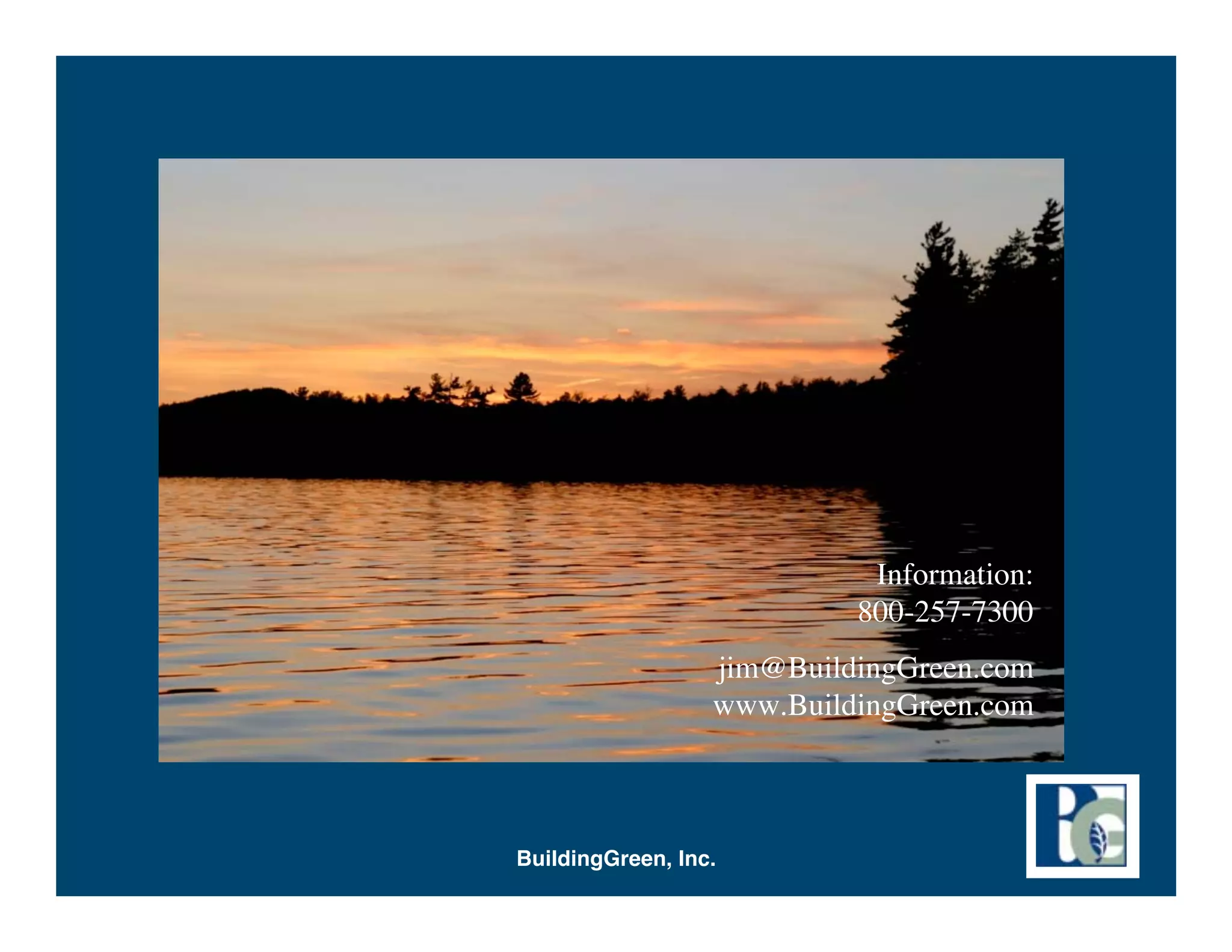 Information:
                           800-257-7300
                  jim@BuildingGreen.com
                  www.BuildingGreen.com



BuildingGreen, Inc.
 