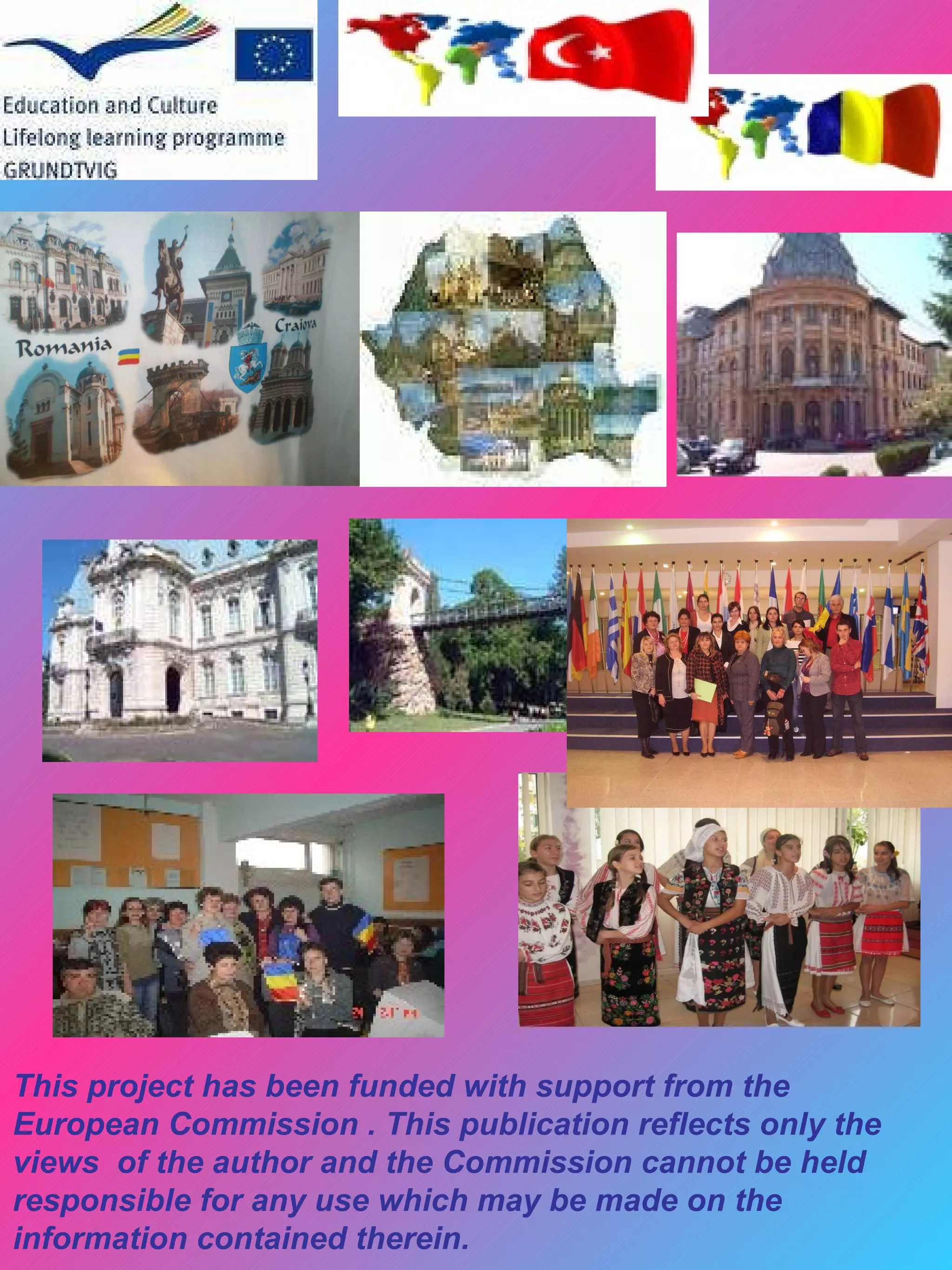 This project has been funded with support from the
European Commission . This publication reflects only the
views of the author and the Commission cannot be held
responsible for any use which may be made on the
information contained therein.
 