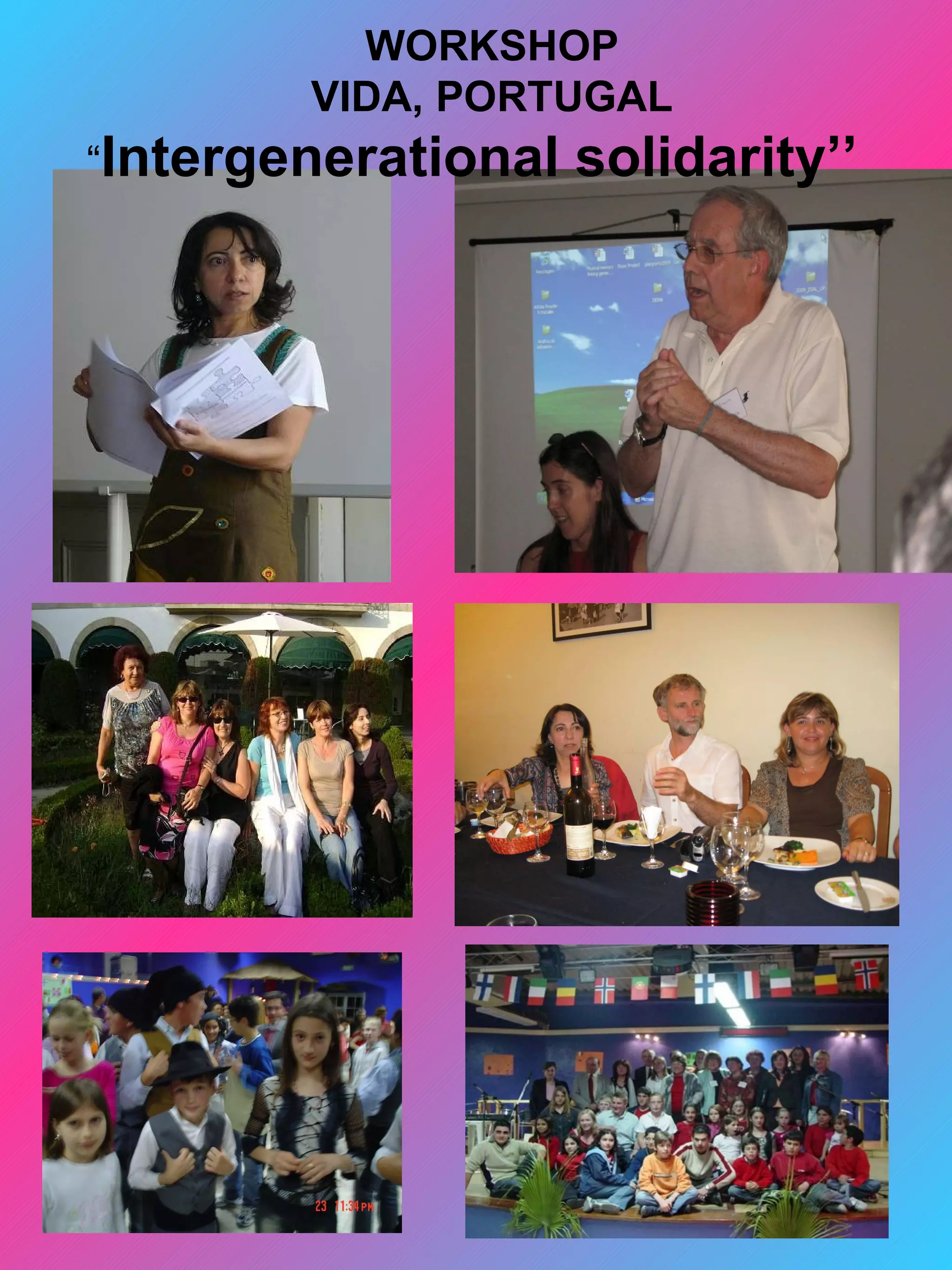 WORKSHOP
        VIDA, PORTUGAL
“Intergenerational   solidarity’’
 