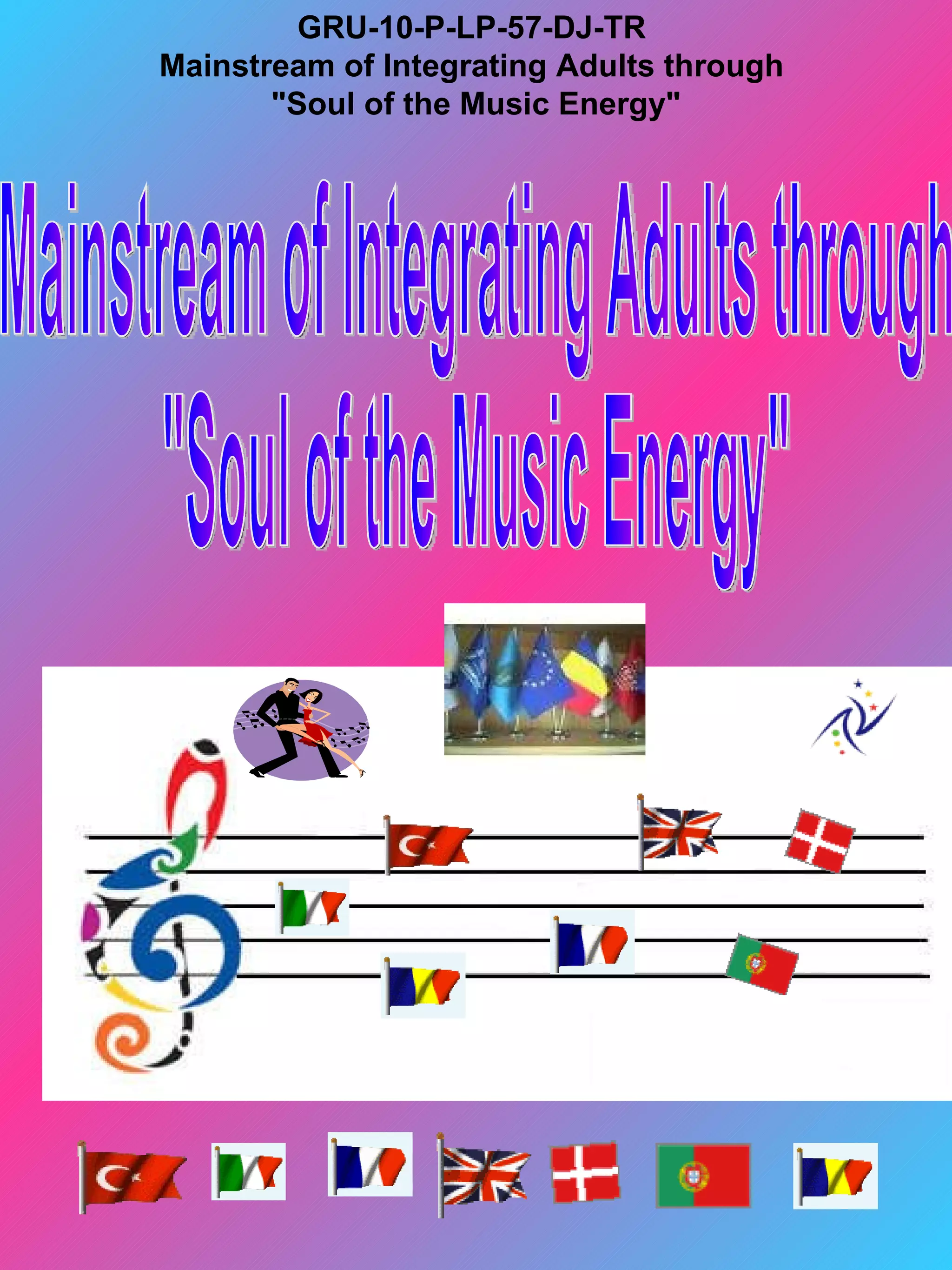 GRU-10-P-LP-57-DJ-TR
Mainstream of Integrating Adults through
       "Soul of the Music Energy"
 