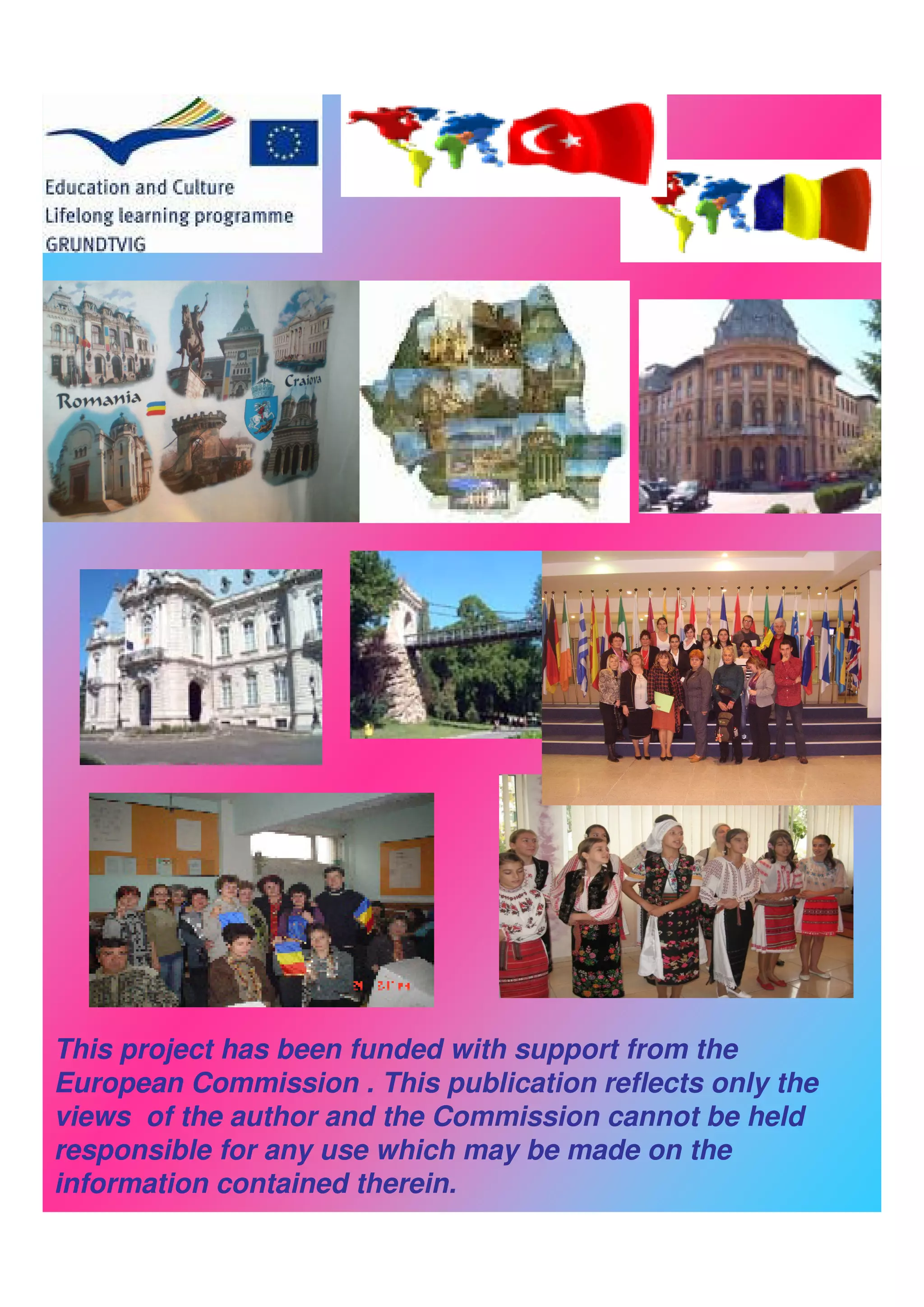 This project has been funded with support from the
European Commission . This publication reflects only the
views of the author and the Commission cannot be held
responsible for any use which may be made on the
information contained therein.
 