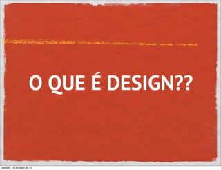 O QUE É DESIGN??


sábado, 12 de maio de 12
 