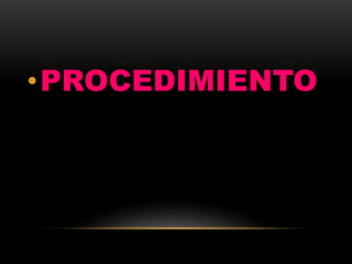 •PROCEDIMIENTO
 