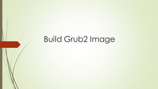 Build Grub2 Image
 