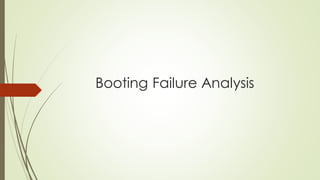 Booting Failure Analysis
 