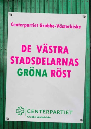 Centerpartiet Grubbe-Västerhiske



   DE VÄSTRA
STADSDELARNAS
  GRÖNA RÖST


       Grubbe-Västerhiske
 