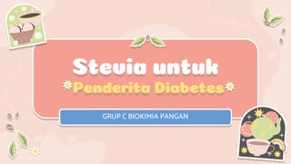 Stevia untuk
Penderita Diabetes
GRUP C BIOKIMIA PANGAN
 