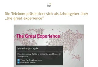 Die Telekom präsentiert sich als Arbeitgeber über
„the great experience“

31

 