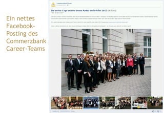 Ein nettes
FacebookPosting des
Commerzbank
Career-Teams

46

 