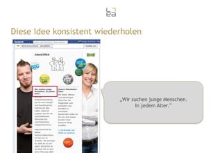 Diese Idee konsistent wiederholen

„Wir suchen junge Menschen.
In jedem Alter.“

 