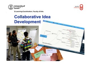 E-Learning-Coordination, Faculty of Arts



                      Collaborative Idea
                      Development




                                                                 © M.R.
                                                                          Gruber




© M.R. Gruber, OUNL
 