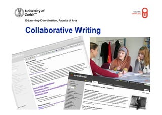 E-Learning-Coordination, Faculty of Arts



              Collaborative Writing




                                                             Fllickr




                                                         © M.R.
                                                                  Gruber




           r
       rube
  .R. G
©M
 