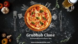 Grubhub Clone
On Demand Food Delivery App
www.ondemandclone.com
 