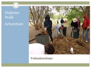 Diabetes
Walk
Arboretum




            Volunteerism:
 