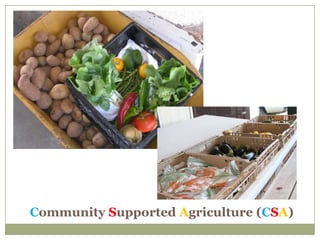 Community Supported Agriculture (CSA)
 