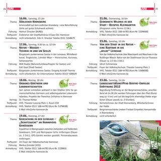 24 JUNI                                                                                                                                   JUNI           25



              16.06., Samstag, 15 Uhr                                                         21.06., Donnerstag, 16 Uhr
     Thema: Südlicher Kronsberg                                                       Thema: Geordnete Wildnis in der
              Artenvielfalt auf dem südlichen Kronsberg – eine Naturführung                   Stadt – Beispiel Kleingarten
              (bitte auf gutes Schuhwerk achten)                                              (Programm siehe Termin 12.06.)
    Führung: Helmut Strecker (BUND)                                                Anmeldung: VHS, Telefon 0511 168-44783 (Kurs-Nr. 532NKX8)
  Treffpunkt: Endstation der Stadtbahnlinie 6 Expo-Ost, Hannover                              E-Mail info@vhs-hannover.de
 Anmeldung: nicht erforderlich, Info H. Strecker Telefon 0511 5248679
                                                                                                23.06., Samstag, 10 Uhr
                17.06., Sonntag, 9:30 bis ca. 12 Uhr                                   Thema: Von der Stadt in die Natur –
     Thema:     Natur – Wasser –                         GARTENREGION   HANNOVER
                                                                                                eine Radtour in die
                Technik in und um Seelze                                                        „wilde“ Leineaue
                Bürgerpark Junkernwiese Seelze in der Leineaue, Mittelland-                     Von der Volkshochschule über Maschpark und Maschsee in die
                kanal, Trogbrücke, Lohnder Meer – Historisches, Kurioses,                       Ricklinger Masch. Natur von der Stadtmauer bis zur Flussaue
                Sehenswertes                                                                    (Dauer ca. 2,5 bis 3 Std.)
    Führung:    Willi Raabe (Naturschutzbeauftragter für Seelze) und                  Führung: Ulrich Schmersow
                Edit Gaal (Stadt Seelze)                                            Treffpunkt: Foyer der Volkshochschule, Theodor-Lessing-Platz 1
  Treffpunkt:   Bürgerpark Junkernwiese Seelze, Eingang Kristall-Therme            Anmeldung: VHS, Telefon 0511 168-44783 (Kurs-Nr. 536NKX8)
 Anmeldung:     nicht erforderlich, für Informationen Telefon 05137 828429                      E-Mail info@vhs-hannover.de

              18.06., Montag, 18 Uhr                                                            23.06., Samstag, 14 Uhr
     Thema: Urbanes Gärtnern und                                                       Thema: LandschaftsKunstPfad Benthe-Empelde
              Landwirtschaften                                                                  Eröffnung 2012
              Seit Jahren entstehen weltweit in den Städten Orte für ge-                        Begrüßung/Eröffnung an der Bergmannsschänke, anschlie-
              meinschaftliches Gärtnern und selbstregulierten Lebensmit-                        ßend ab 14.30 Uhr werden Führungen über den Pfad (Rund-
              telanbau. Projekte der Transition Initiative in Hannover                          weg ca. 4 km) und auf die begrünte ehemalige Halde ange-
     Vortrag: Dr. Thomas Köhler                                                                 boten (Dauer jeweils ca. 2 Stunden).
  Treffpunkt: VHS, Theodor-Lessing-Platz 1, Raum 210                                  Führung: VertreterInnen der Stadt Ronnenberg, MitarbeiterInnen
 Anmeldung: VHS, Telefon 0511 168-44783 (Kurs-Nr. 537NKX8)                                      der Halde
              E-Mail info@vhs-hannover.de                                           Treffpunkt: Bergmannsschänke (neben Freibad Empelde) Hansastraße
                                                                                                in Ronnenberg
              19.06., Dienstag, 17 Uhr                                             Anmeldung: nicht erforderlich
     Thema: Geocaching in der Leineaue –
              „Schatzsuche“ an Hannovers
              Gewässern
              Expedition in Kleingruppen zwischen stehenden und ﬂießenden
              Gewässern, Stift und Notizpapier bitte mitbringen (Dauer
              ca. 3 Std.), GPS-Geräte werden gestellt, Personalausweis
              mitbringen.
  Treffpunkt: Im Foyer der Volkshochschule Hannover
    Führung: Markus Gründel (VHS)
 Anmeldung: VHS, Telefon 0511 168-44783 (Kurs-Nr. 533NKX)
              E-Mail info@vhs-hannover.de
 