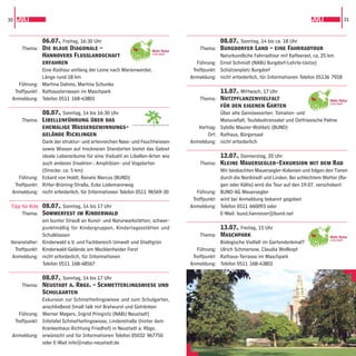 30 JULI                                                                                                                                 JULI           31



              06.07., Freitag, 16:30 Uhr                                                      08.07., Sonntag, 14 bis ca. 18 Uhr
     Thema: Die blaue Diagonale –                                                    Thema: Burgdorfer Land – eine Fahrradtour
              Hannovers Flusslandschaft                                                       Naturkundliche Fahrradtour mit Kaffeerast, ca. 25 km
              erfahren                                                              Führung: Ernst Schmidt (NABU Burgdorf-Lehrte-Uetze)
              Eine Radtour entlang der Leine nach Marienwerder,                   Treffpunkt: Schützenplatz Burgdorf
              Länge rund 18 km                                                   Anmeldung: nicht erforderlich, für Informationen Telefon 05136 7918
    Führung: Martina Dahms, Martina Schunke
  Treffpunkt: Rathausterrassen im Maschpark                                                  11.07., Mittwoch, 17 Uhr
 Anmeldung: Telefon 0511 168-43801                                                  Thema: Nutzpﬂanzenvielfalt
                                                                                             für den eigenen Garten
              08.07., Sonntag, 14 bis 16:30 Uhr                                              Über alte Gemüsesorten: Tomaten- und
     Thema: Libellenführung über das                                                         Maisvielfalt, Teufelsohrensalat und Ostfriesische Palme
                                                       GARTENREGION   HANNOVER
              ehemalige Wassergewinnungs-                                           Vortrag: Sybille Maurer-Wohlatz (BUND)
              gelände Ricklingen                                                        Ort: Rathaus, Bürgersaal
              Dank der struktur- und artenreichen Nass- und Feuchtwiesen         Anmeldung: nicht erforderlich
              sowie Wiesen auf trockneren Standorten bietet das Gebiet
              ideale Lebensräume für eine Vielzahl an Libellen-Arten wie                      12.07., Donnerstag, 20 Uhr
              auch anderen Insekten-, Amphibien- und Vogelarten                      Thema: Kleine Mauersegler-Exkursion mit dem Rad
              (Strecke: ca. 5 km)                                                             Wir beobachten Mauersegler-Kolonien und folgen den Tieren
    Führung: Eckard von Holdt, Renate Marcus (BUND)                                           durch die Nordstadt und Linden. Bei schlechtem Wetter (Re-
  Treffpunkt: Ritter-Brüning-Straße, Ecke Lodemannweg                                         gen oder Kälte) wird die Tour auf den 19.07. verschoben!
 Anmeldung: nicht erforderlich, für Informationen Telefon 0511 96569-30             Führung: BUND-AG Mauersegler
                                                                                  Treffpunkt: wird bei Anmeldung bekannt gegeben
 Tipp für Kids 08.07., Sonntag, 14 bis 17 Uhr                                    Anmeldung: Telefon 0511 660093 oder
      Thema: Sommerfest im Kinderwald                                                         E-Mail: bund.hannover@bund.net
               ein bunter Strauß an Kunst- und Naturwerkstätten; schwer-
               punktmäßig für Kindergruppen, Kindertagesstätten und                           13.07., Freitag, 15 Uhr
               Schulklassen                                                          Thema: Maschpark
 Veranstalter: Kinderwald e.V. und Fachbereich Umwelt und Stadtgrün                           Biologische Vielfalt im Gartendenkmal?
   Treffpunkt: Kinderwald-Gelände am Mecklenheider Forst                            Führung: Ulrich Schmersow, Claudia Wollkopf
  Anmeldung: nicht erforderlich, für Informationen                                Treffpunkt: Rathaus-Terrasse im Maschpark
               Telefon 0511 168-48567                                            Anmeldung: Telefon 0511 168-43801

              08.07., Sonntag, 14 bis 17 Uhr
     Thema: Neustadt a. Rbge. – Schmetterlingswiese und
              Schulgarten
              Exkursion zur Schmetterlingswiese und zum Schulgarten,
              anschließend Small talk mit Bratwurst und Getränken
    Führung: Werner Magers, Ingrid Pringnitz (NABU Neustadt)
  Treffpunkt: Infotafel Schmetterlingswiese, Lindenstraße (hinter dem
              Krankenhaus Richtung Friedhof) in Neustadt a. Rbge.
 Anmeldung: erwünscht und für Informationen Telefon 05032 967750
              oder E-Mail info@nabu-neustadt.de
 