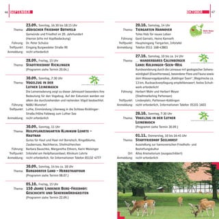 46 SEPTEMBER                                                                                                                            OKTOBER                 47



              23.09., Sonntag, 16:30 bis 18:15 Uhr                                             20.10., Samstag, 14 Uhr
     Thema: Jüdischer Friedhof Bothfeld                                               Thema: Tiergarten Hannover
              Gemeinde und Friedhof im 20. Jahrhundert                                         Totes Holz für neues Leben
              (Herren bitte mit Kopfbedeckung)                                       Führung: Gerd Garnatz, Heino Kamieth
    Führung: Dr. Peter Schulze                                                     Treffpunkt: Haupteingang Tiergarten, Infotafel
  Treffpunkt: Eingang Burgwedeler Straße 90                                       Anmeldung: Telefon 0511 168-43801
 Anmeldung: nicht erforderlich
                                                                                               27.10., Samstag, 10 bis ca. 14 Uhr
            28.09., Freitag, 15 Uhr                                                   Thema: … wanderbares Calenberger                     GARTENREGION   HANNOVER

     Thema: Stadtfriedhof Ricklingen                                                           Land: Koldinger-Seen-Weg
            (Programm siehe Termin 20.04.)                                                     Rundwanderung durch die Leineaue mit geologischer Sehens-
                                                                                               würdigkeit (Eiszeitterrasse), besonderer Flora und Fauna sowie
              30.09., Sonntag, 7:30 Uhr                                                        dem Wasservogelparadies „Koldinger Seen“, Wegstrecke ca.
     Thema: Vogelzug in der                             GARTENREGION   HANNOVER
                                                                                               13 km, Rucksackverpﬂegung empfehlenswert, festes Schuh-
              Luther Leinemasch                                                                werk erforderlich!
              Die Leineniederung zeigt zu dieser Jahreszeit besonders ihre           Führung: Herbert Mohr und Herbert Meyer
              Bedeutung für den Vogelzug. Auf der Exkursion werden vor                         (Stadtmarketing Pattensen)
              allem die durchziehenden und rastenden Vögel beobachtet.             Treffpunkt: Lindenplatz, Pattensen-Koldingen
    Führung: NABU Wunstorf                                                        Anmeldung: nicht erforderlich, Informationen Telefon 05101 1603
  Treffpunkt: Luthe, Einmündung Lilienweg in die Schloss-Ricklinger-
              Straße/Höhe Feldweg zum Luther See                                             28.10., Sonntag, 7:30 Uhr
 Anmeldung: nicht erforderlich                                                        Thema: Vogelzug in der Luther
                                                                                                                                           GARTENREGION   HANNOVER
                                                                                             Leinemasch
              30.09., Sonntag, 11 Uhr                                                        (Programm siehe Termin 30.09.)
     Thema: Heilpﬂanzengarten Klinikum Lehrte –
              Hautnah                                                                         01.11., Donnerstag, 10 bis 16:45 Uhr
              Gutes für Haut und Haar mit Borretsch, Ringelblume,                    Thema: Stadtfriedhof Seelhorst
              Zaubernuss, Nachtkerze, Stiefmütterchen                                         Ausstellung zur hannoverschen Friedhofs- und
    Führung: Barbara Bauschke, Margaretha Ehlvers, Karin Meisinger                            Bestattungskultur
  Treffpunkt: Infotafel am Heilpﬂanzenbeet, Klinikum Lehrte                              Ort: Altes Krematorium (ausgeschildert)
 Anmeldung: nicht erforderlich, für Informationen Telefon 05132 4777              Anmeldung: nicht erforderlich

            30.09., Sonntag, 14 bis ca. 18 Uhr
     Thema: Burgdorfer Land – Herbstradtour
            (Programm siehe Termin 08.07.)

            05.10., Freitag, 15 Uhr
     Thema: 150 Jahre Lindener Berg-Friedhof:
            Geschichte und Sehenswürdigkeiten
            (Programm siehe Termin 22.09.)
 