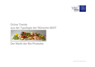 a hubert burda media company
Grüne Trends
aus der Typologie der Wünsche 06/07
Der Markt der Bio-Produkte
 