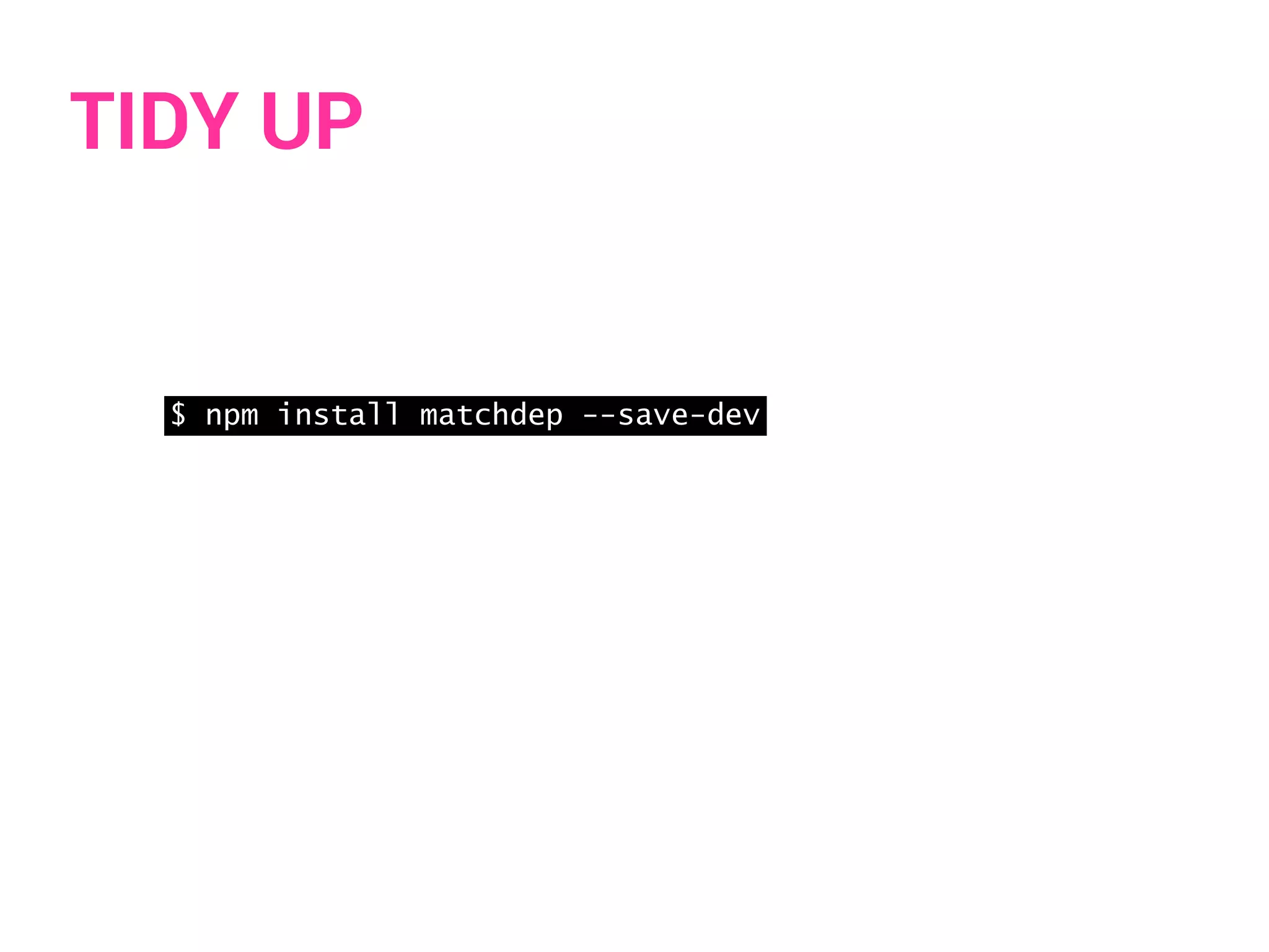 TIDY UP 
$ npm install matchdep --save-dev 
 