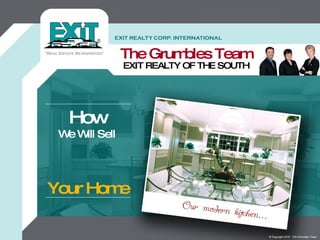 The Grumbles Team EXIT REALTY OF THE SOUTH How We Will Sell Your Home © Copyright 2010  The Grumbles Team 