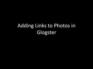 Adding Links to Photos in
        Glogster
 