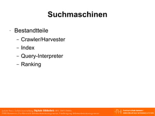 Suchmaschinen Bestandtteile Crawler/Harvester Index Query-Interpreter Ranking 