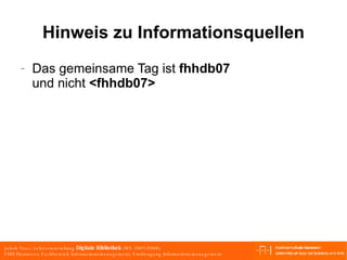 Hinweis zu Informationsquellen Das gemeinsame Tag ist  fhhdb07 und nicht  <fhhdb07> 