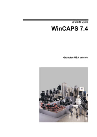 A Guide Using


WinCAPS 7.4



   Grundfos USA Version
 