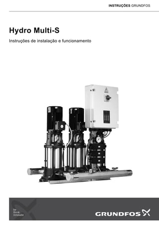 Hydro Multi-S
Instruções de instalação e funcionamento
INSTRUÇÕES GRUNDFOS
 