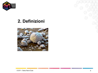 2. Definizioni




© 2011 - Swiss Nano-Cube   8
 