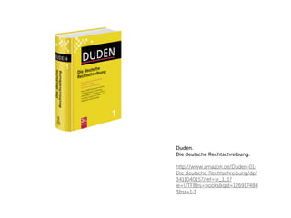 Duden.
Die deutsche Rechtschreibung.

http://www.amazon.de/Duden-01-
Die-deutsche-Rechtschreibung/dp/
3411040157/ref=sr_1_1?
ie=UTF8&s=books&qid=126917484
3&sr=1-1
 