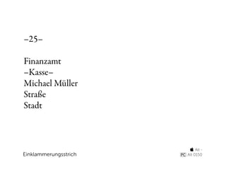 –25–

Finanzamt
–Kasse–
Michael Müller
Straße
Stadt



                         Alt -
Einklammerungsstrich   Alt 0150
 