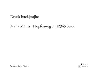 Druck|buch|sta|be

Maria Müller | Hopfenweg 8 | 12345 Stadt




                                            Shift 7
Senkrechter Strich                          Alt Gr <
 