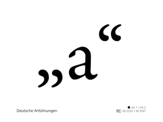 „a“
Deutsche Anführungen
                             Alt ^ / Alt 2
                       Alt 0132 / Alt 0147
 