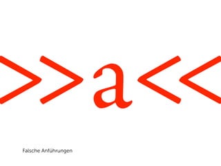 >>a<<
Falsche Anführungen
 
