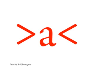 >a<
Falsche Anführungen
 