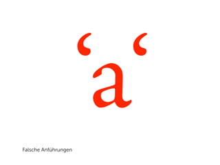 Falsche Anführungen
                      ‘a‘
 