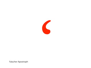 Falscher Apostroph
                     ‘
 