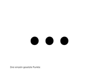 ...
Drei einzeln gesetzte Punkte
 