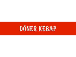 DÖNER KEBAP
 