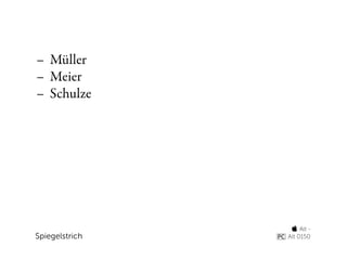 – Müller
– Meier
– Schulze




                  Alt -
Spiegelstrich   Alt 0150
 