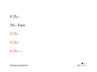 € 25,–

25,– Euro

€ 25,-

€ 25,--

€ 25,––


                      Alt -
Auslassungsstrich   Alt 0150
 