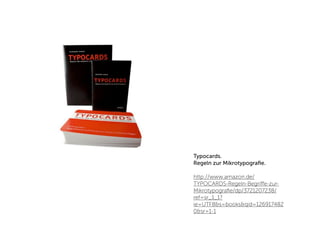 Typocards.
Regeln zur Mikrotypograﬁe.

http://www.amazon.de/
TYPOCARDS-Regeln-Begriﬀe-zur-
Mikrotypograﬁe/dp/3721207238/
ref=sr_1_1?
ie=UTF8&s=books&qid=126917482
0&sr=1-1
 