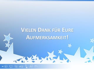 VIELEN DANK FÜR EURE
       AUFMERKSAMKEIT!



14
 