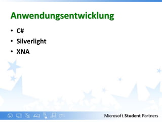 Anwendungsentwicklung
• C#
• Silverlight
• XNA
 