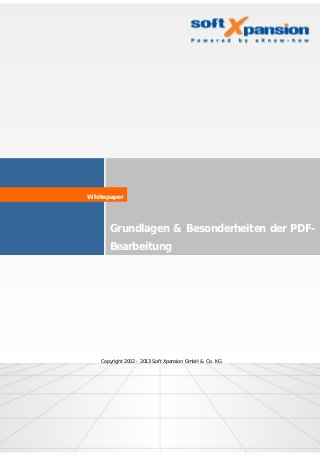 Grundlagen & Besonderheiten der PDF-
Bearbeitung
Whitepaper
Copyright 2002 - 2013 Soft Xpansion GmbH & Co. KG
 
