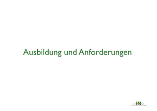 Ausbildung und Anforderungen	


 